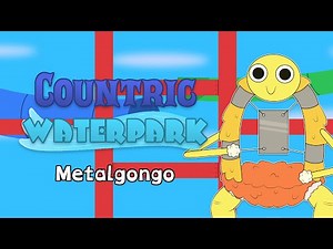 The Countric World - Metalgongo (Countric Waterpark) (ANIMATED)