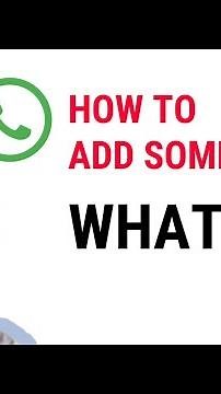 HOW TO ADD SOMEONE ON WhatsApp?