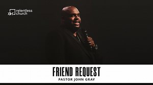 Friend Request | Pastor John Gray | John Gray Ministries