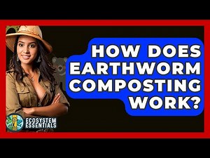 How Does Earthworm Composting Work? - Ecosystem Essentials