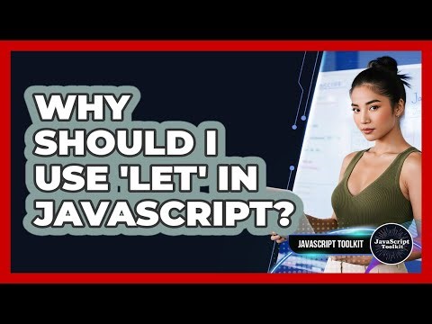 Why Should I Use 'let' In JavaScript? - JavaScript Toolkit