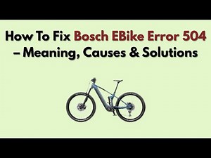 How To Fix Bosch EBike Error 504 – Meaning, Causes & Solutions