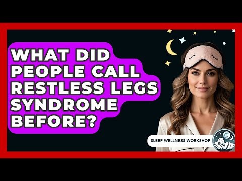 What Did People Call Restless Legs Syndrome Before? - Sleep Wellness Workshop