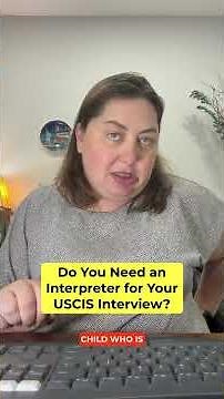 Do You Need an Interpreter for Your USCIS Interview?