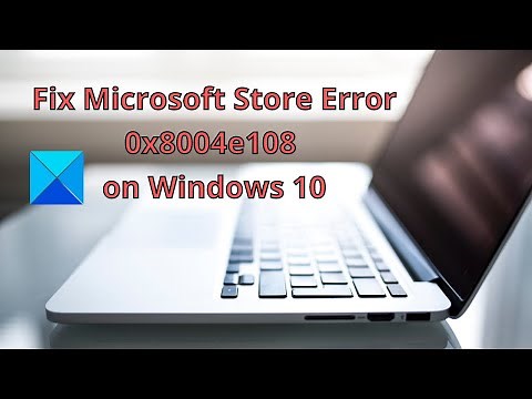 Fix Microsoft Store error 0x8004e108 on Windows 10
