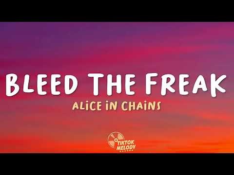 Alice In Chains - Bleed The Freak (Lyrics)