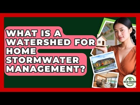 What Is A Watershed For Home Stormwater Management? - Eco Home Blueprint