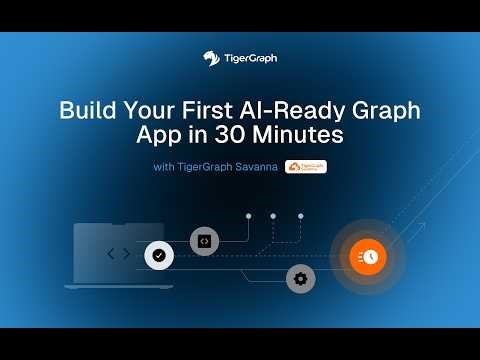 Build Your First AI Ready Graph App in 30 Mins with TigerGraph Savanna
