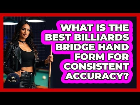 What Is The Best Billiards Bridge Hand Form For Consistent Accuracy? - Billiards Hustlers