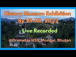 History Museum Exhibition By Drametse HSS(VII-XII). 2022
