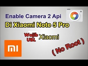 Cara Enable Camera 2 Api dan Install Google Camera di Xiaomi Note 5 Pro ( No Root ) 100% Work