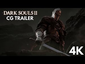 Dark Souls II CG Trailer in 4K