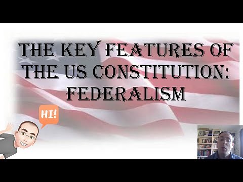 The Key features of the US Constitution: Federalism