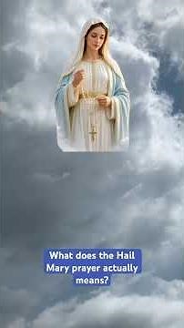 What does the Hail Mary prayer actually mean? And what does it mean to devote yourself to Mary?