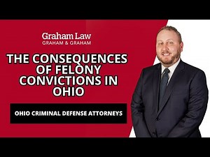 What Are the Potential Consequences of Being Convicted of a Felony in Ohio? | Graham Law