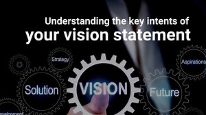 Understanding the Key Intents of Your Vision Statement