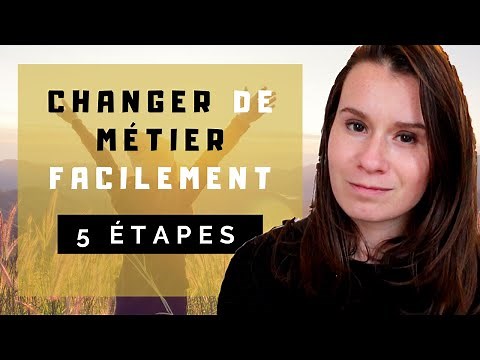 COMMENT CHANGER DE MÉTIER FACILEMENT (5 ÉTAPES)