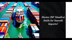 Solving the Puzzle: Navigating ISF Manifest Holds for Smooth Imports!