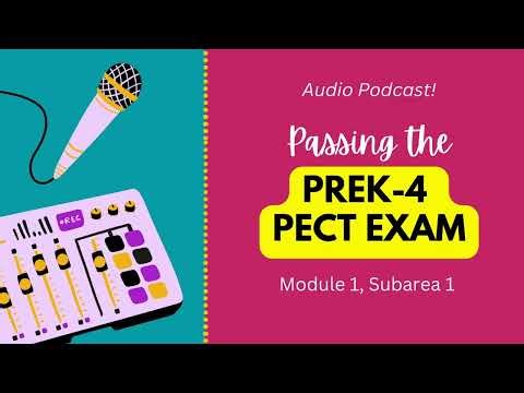PreK-4 PECT Exam, Module 1, Subarea 1 Podcast