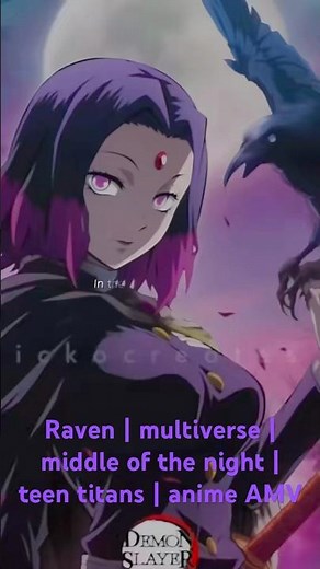 Raven | multiverse | middle of the night | teen titans | anime AMV
