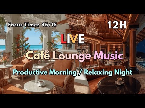 LIVE Lounge Focus & Chill | 12H Upbeat & Slow Lounge Sounds (45/15 Cycle)