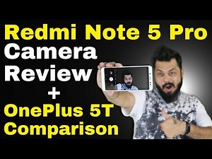 REDMI NOTE 5 PRO FULL CAMERA REVIEW - With OnePlus 5T Comparison