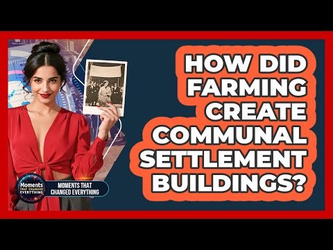 How Did Farming Create Communal Settlement Buildings?