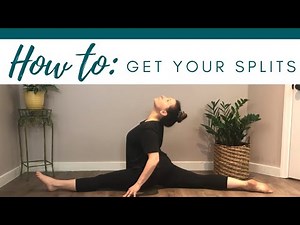 HOW TO GET YOUR SPLITS : Stretches and Tips to Help You Master Your Splits