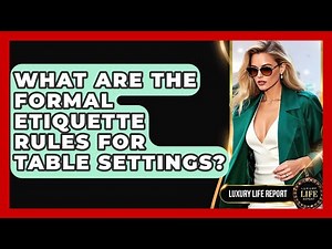 What Are The Formal Etiquette Rules For Table Settings? - Luxury Life Report