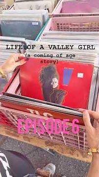life of a valley girl... episode 6