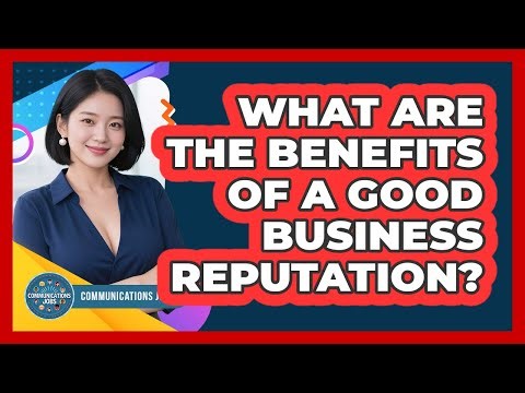 What Are The Benefits Of A Good Business Reputation?