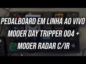 PEDALBOARD EM LINHA AO VIVO - MOOER DAY TRIPPER 004 + MOOER RADAR COM IR - TOM AZUOS