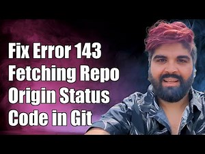 How to Fix ERROR: Error Fetching Remote Repo 'Origin' Returned Status Code 143 in Git