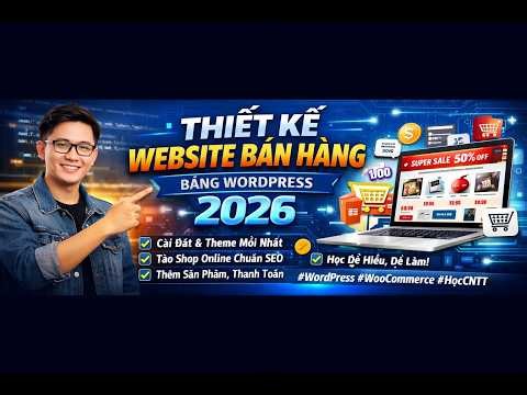 Hướng Dẫn Thiết Kế Website Bán Hàng Bằng WordPress 2026 miễn phí | Chuẩn SEO, Hosting Free