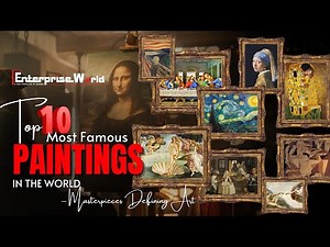 Top 10 Most Famous Paintings in the World | Masterpieces Defining Art