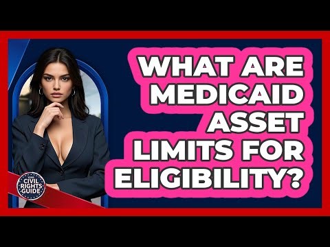 What Are Medicaid Asset Limits For Eligibility? - Your Civil Rights Guide