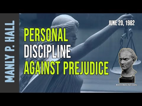 Manly P. Hall: Personal Discipline Against Prejudiced Thinking