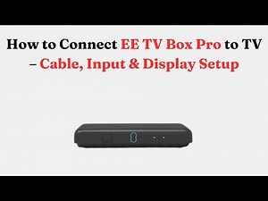 How to Connect EE TV Box Pro to TV – Cable, Input & Display Setup