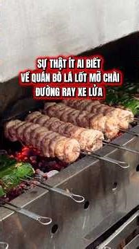 Sự thật ít ai biết về quán bò lá lốt mỡ chài đường ray xe lửa