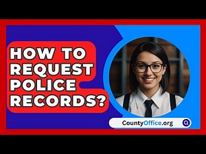 How To Request Police Records? - CountyOffice.org