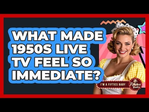 What Made 1950s Live TV Feel So Immediate?