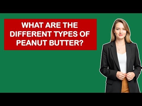 What are the different types of peanut butter?