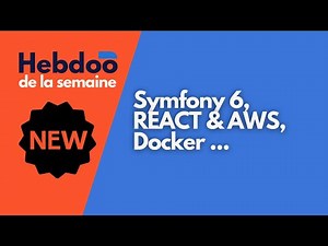 [Hebdoo de la semaine] Symfony 6, REACT & AWS, Docker ...