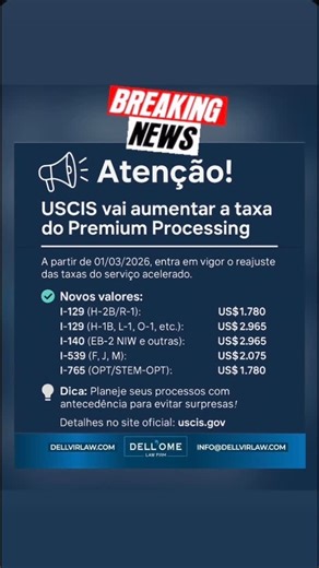 DELL'OME - Green Card 🇺🇸 on Instagram: "🇧🇷 Atenção! O USCIS vai aumentar a taxa do Premium Processing a partir de 01/03/2026. Se você pretende acelerar seu processo, é importante se planejar! 📌 Novos valores (Form I-907): I-129 (H-2B / R-1): US$ 1.780 I-129 (H-1B, L-1, O-1, etc.): US$ 2.965 I-140 (EB-2 NIW e outras): US$ 2.965 I-539 (F, J, M): US$ 2.075 I-765 (OPT / STEM-OPT): US$ 1.780 💡 Dica: Antecipe seus processos e evite custos inesperados. 👉 A Dell’Ome Law Firm pode orientar você co