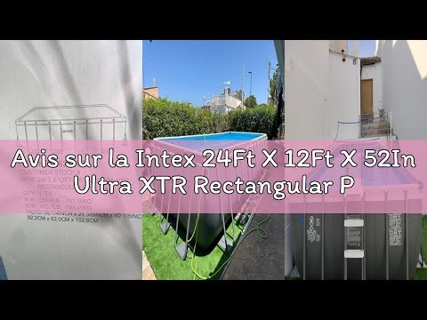 Avis sur la Intex 24Ft X 12Ft X 52In Ultra XTR Rectangular Pool Set