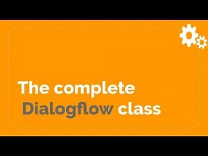The Complete Dialogflow Class Part 1