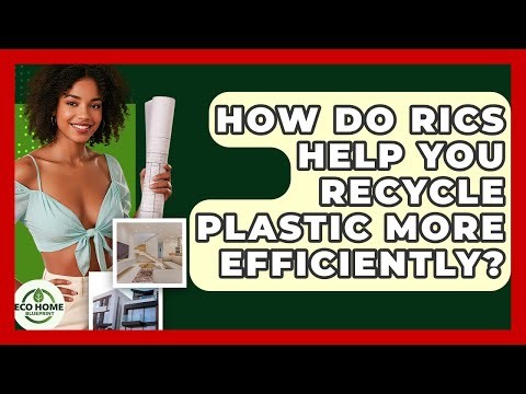 How Do RICs Help You Recycle Plastic More Efficiently? - Eco Home Blueprint