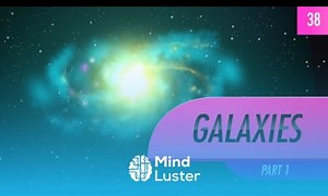 Mind Luster - Learn Galaxies part 1 Crash Course Astronomy 38