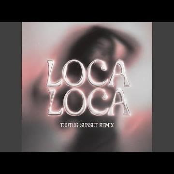 LOCA LOCA (Tobtok Sunset Remix)