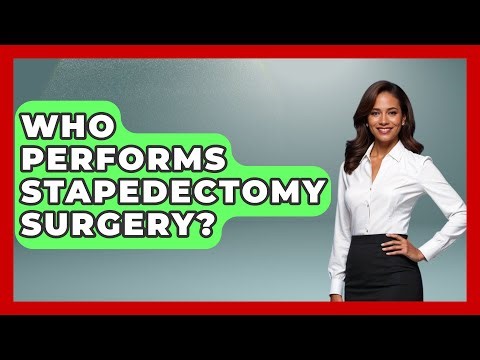 Who Performs Stapedectomy Surgery? - The Operating Table